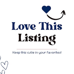 May include: White background with the text "Love This Listing" in navy blue and black. A navy blue heart and a curved arrow are above the text. Below the text is the phrase "Keep this cutie in your favorites!"