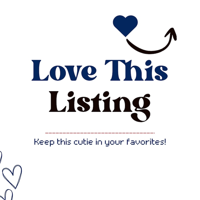 May include: White background with the text "Love This Listing" in navy blue and black. A navy blue heart and a curved arrow are above the text. Below the text is the phrase "Keep this cutie in your favorites!"