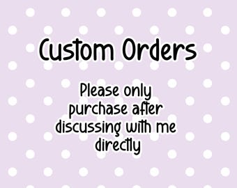 Custom Orders Only