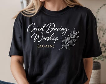 Cried During Worship Again Funny Humor Cute Faith Quote PNG