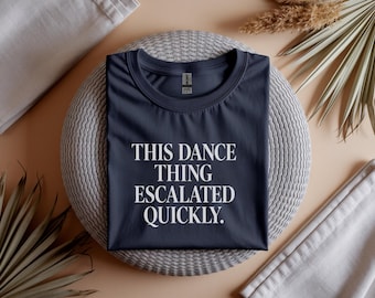 This Dance Thing Escalated Quickly Funny Dance Quote PNG