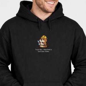 Embroidered Trust Me I Watched a YouTube Video Beaver Hoodie, Funny Construction Beaver Hoodie, Cute Builder Beaver Hoodie, Funny DIY Gift