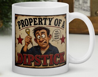 Comedy Mug Property of a Dipstick Funny Insult Coffee Cup Sarcastic Humor Mug Cheeky Novelty Gift Tea Cup