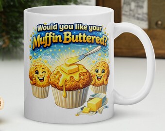 Comedy Mug Would You Like Your Muffin Buttered Funny Food Quote Coffee Cup Cheeky Humour Mug Novelty Gift Tea Cup