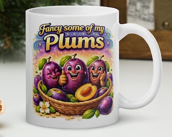 Comedy Mug Fancy Some of My Plums Funny Fruit Quote Coffee Cup Cheeky Humour Mug Novelty Gift Tea Cup