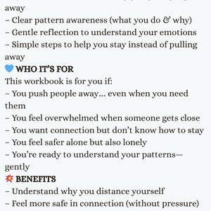 May include: A white informational document titled WHAT'S INSIDE, WHO IT'S FOR, and BENEFITS. It lists 8 guided workbook pages, questions on pushing people away, pattern awareness, emotional reflection, and steps to build connection and closeness.