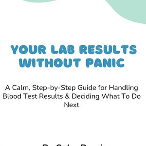 May include: A book cover with the title "YOUR LAB RESULTS WITHOUT PANIC" in large, turquoise letters. Below, the text reads "A Calm, Step-by-Step Guide for Handling Blood Test Results & Deciding What To Do Next" by Soha Rumi.