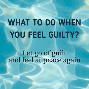 May include: Image with a blue water background and white text. The text reads: "WHAT TO DO WHEN YOU FEEL GUILTY?" followed by "Let go of guilt and feel at peace again." The author is listed as Soha Rumi.
