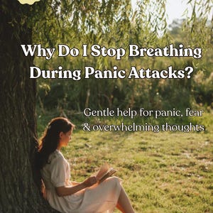 May include: A digital download cover titled "Why Do I Stop Breathing During Panic Attacks?" with the text "Gentle help for panic, fear & overwhelming thoughts." A person sits under a tree reading a book. The cover also includes the text "12 Pages PDF Download."