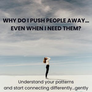 May include: A digital document cover featuring a person standing in a vast white desert under a cloudy sky. The text reads: WHY DO I PUSH PEOPLE AWAY... EVEN WHEN I NEED THEM? Understand your patterns and start connecting differently...gently. Created with love by Soha Rumi. 8 PAGES PDF DOWNLOAD.