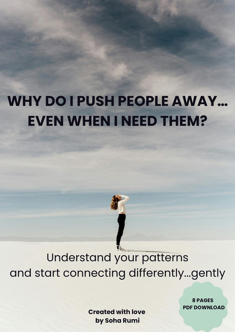 May include: A digital document cover featuring a person standing in a vast white desert under a cloudy sky. The text reads: WHY DO I PUSH PEOPLE AWAY... EVEN WHEN I NEED THEM? Understand your patterns and start connecting differently...gently. Created with love by Soha Rumi. 8 PAGES PDF DOWNLOAD.