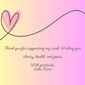 May include: A rectangular card with a yellow to pink gradient background featuring a black line drawing of a heart. The text reads: Guide without Borders, Thank you for supporting my work. Wishing you clarity, health, and peace. With gratitude, Soha Rumi.