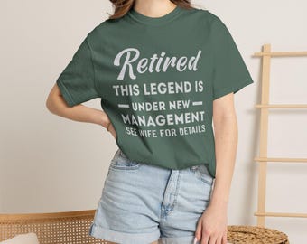 Retired This Legend Is Under New Management See Wife For Details T-shirt
