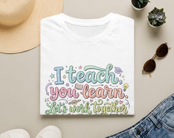Teacher Shirt | I Teach You Learn, Let's Work Together Tee