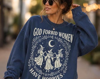 God Forbid Women Have Hobbies Sweatshirt Vintage Witchcore Gothic Graphic Gift Women