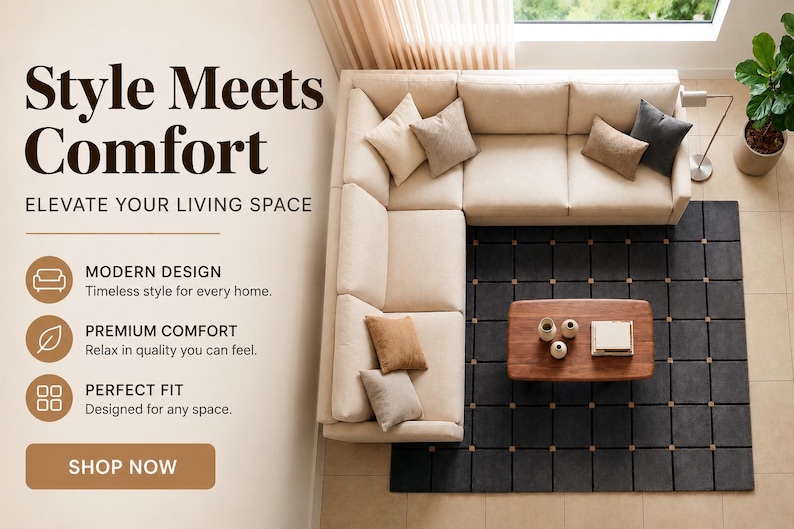 May include: Overhead view of a beige corner sofa with cushions, a dark grey rug, and a wooden coffee table. Text reads "Style Meets Comfort" and "Elevate Your Living Space".