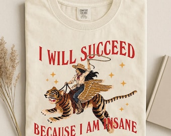 T-shirt « Je réussirai parce que je suis folle », T-shirt Cowgirl Tigre, T-shirt Mème Déjanté, Cadeau Féministe, Graphisme Western Insolite, T-shirts Égalité des Droits