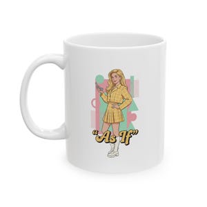 May include: White ceramic mug featuring a cartoon illustration of a woman in a yellow plaid outfit, holding a flip phone. The mug has the text "As If" in a stylized font, with a retro color scheme.