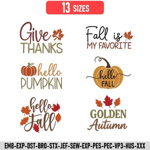 May include: A collection of six autumn-themed embroidery designs featuring text and graphics. Phrases include Give THANKS, Fall is MY FAVORITE, hello PUMPKIN, hello FALL, hello Fall, and GOLDEN Autumn, accompanied by pumpkin and maple leaf illustrations.