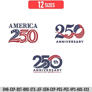 May include: An embroidery design set featuring the text America 250 and 250 Anniversary with red, white, and blue flag-inspired graphics. The design includes the years 1776-2026 and lists 12 sizes and file formats including EMB, EXP, DST, BRO, STX, JEF, SEW, PES, PEC, VP3, HUS, and XXX.