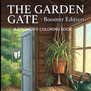 May include: Illustration of a coloring book cover titled "THE GARDEN GATE: Boomer Edition" with a hanging potted plant. The book is subtitled "A Grower's Coloring Book". The scene includes a door, window, and watering can.