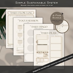 May include: A bundle of four beige and white printable planner pages. The pages include a daily flow log, focus session, daily bingo, and daily plan. The text on the pages includes "Simple Sustainable System" and "Designed for nuerodivergent women by a nuerodivergent woman."