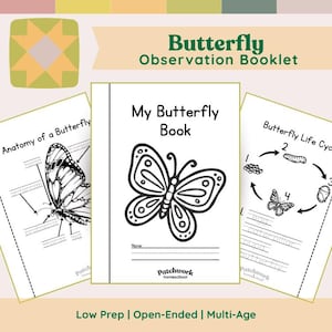 May include: A butterfly observation booklet with the title "My Butterfly Book" and the text "Butterfly Observation Booklet". The booklet includes pages on butterfly anatomy and life cycle, with the text "Low Prep | Open-Ended | Multi-Age".