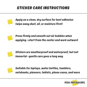 May include: White background with black text that reads "STICKER CARE INSTRUCTIONS." Instructions include applying stickers to a clean, dry surface, smoothing out air bubbles, and that stickers are weatherproof. Suitable for laptops, water bottles, and more.