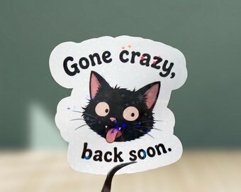 Gone Crazy Back Soon Cat Meme Sticker, Chaotic Cat Energy Sticker, Emotional Support Chaos Cat, Funny Cat Meme Decal, Chaotic Cat Energy