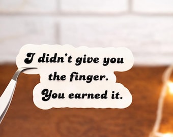 I Didn’t Give You The Finger Sticker, Sarcastic Humor Vinyl Sticker, Bold Sarcastic Sticker, Funny Attitude Quote, Laptop, Phone Case Decal