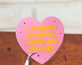 I Support Womens Rights and Wrongs Sticker, Funny Feminist Decal, Girl Power Sticker, Empowerment Gift, Sassy Feminist Sticker, Gift for Her
