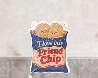 I Love Our Friend Chip Sticker, Cute Friendship Sticker, Food Pun Vinyl Decal, Best Friend Gift, Cute Chip Pun, Bestie Gift, Funny Food
