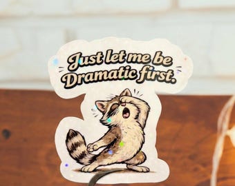 Let Me Be Dramatic First Sticker, Funny Raccoon Meme Vinyl, Funny Emotional Support Vibes, Relatable Mood Decal, Sarcastic Humor Sticker
