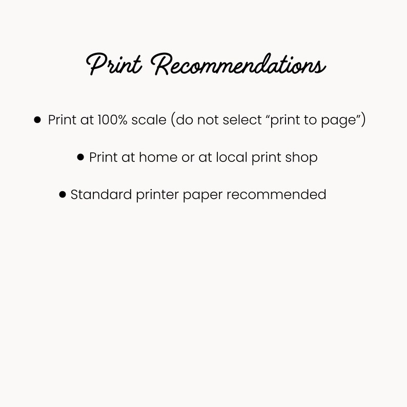 Puede incluir: Gr&aacute;fico color crema con el texto "Print Recommendations" en fuente cursiva. El texto va seguido de tres vi&ntilde;etas: "Print at 100% scale", "Print at home or at local print shop" y "Standard printer paper recommended."