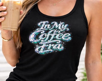 Women Are In Their Coffee Era tank