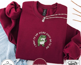 Sudadera bordada "Tengo que decir cosas raras o moriré", sudadera desquiciada, suéter sarcástico, camiseta de humor tonto, sudadera con cuello redondo con meme de rana