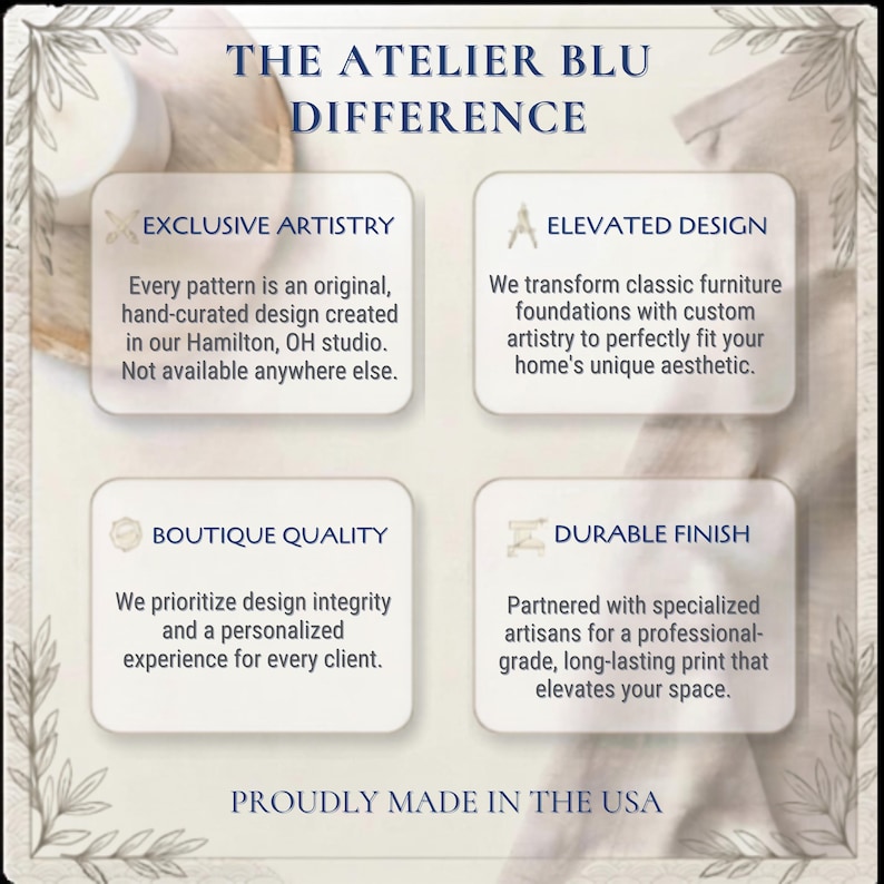 May include: An informational graphic titled THE ATELIER BLU DIFFERENCE with four sections: EXCLUSIVE ARTISTRY, ELEVATED DESIGN, BOUTIQUE QUALITY, and DURABLE FINISH. Each section contains descriptive text about furniture design services, ending with PROUDLY MADE IN THE USA.