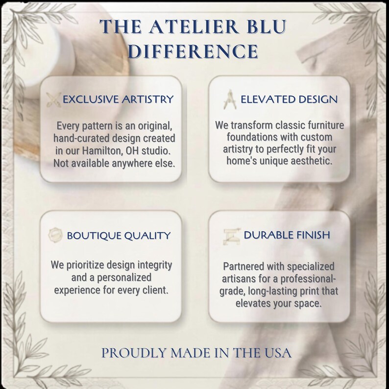 May include: An informational graphic titled THE ATELIER BLU DIFFERENCE with four sections: EXCLUSIVE ARTISTRY, ELEVATED DESIGN, BOUTIQUE QUALITY, and DURABLE FINISH. Each section contains descriptive text about furniture design services, ending with PROUDLY MADE IN THE USA.