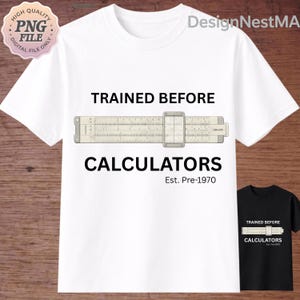 May include: White t-shirt with the text "TRAINED BEFORE CALCULATORS" and a slide rule graphic. The shirt also includes "Est. Pre-1970". A smaller black t-shirt with the same design is also visible.