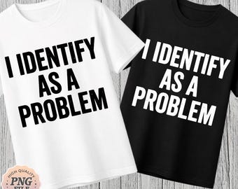 Me identifico como un problema Divertido Genial Presente Humor Chiste PNG: cita de humor sarcástico png cumpleaños adulto png dicho ingenioso meme clipart png