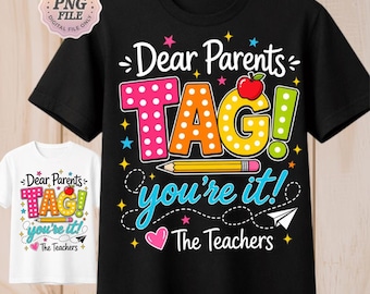 May include: Black t-shirt with the text "Dear Parents TAG! you're it! The Teachers" in colorful letters and graphics. A white t-shirt with the same design is also visible. The design includes an apple, pencil, stars, and a paper airplane.
