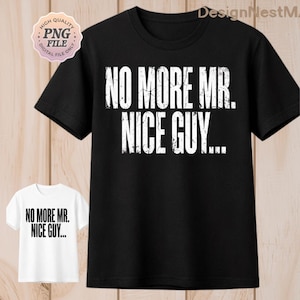 Puede incluir: Camiseta negra con el texto blanco "NO MORE MR. NICE GUY..." en una fuente desgastada. También se muestra una camiseta blanca más pequeña con el mismo texto. La imagen incluye un logotipo de "PNG FILE".