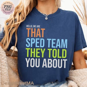 May include: Navy blue t-shirt with the text "HELLO, WE ARE THAT SPED TEAM THEY TOLD YOU ABOUT" in orange, blue, green, and white. The shirt is a digital file and is labeled "HIGH QUALITY PNG FILE DIGITAL FILE ONLY".