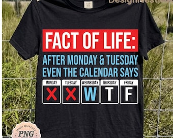 Calendario divertido WTF PNG para descarga digital, diseño de sublimación con humor para la semana laboral (lunes, martes y viernes), cita sarcástica sobre la vida para imprimir en camisetas.