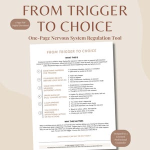May include: A digital download titled "From Trigger to Choice," a one-page nervous system regulation tool. The document outlines steps from trigger to choice, including body reactions, mind interpretation, and urges. Designed by a licensed professional counselor.