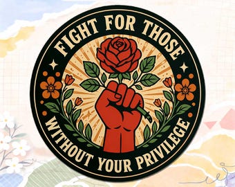 Fight For Those Without Privilege Sticker, Political Protest Activist Human Rights Vinyl Decal, Protest Aesthetic Laptop Water Bottle Gift