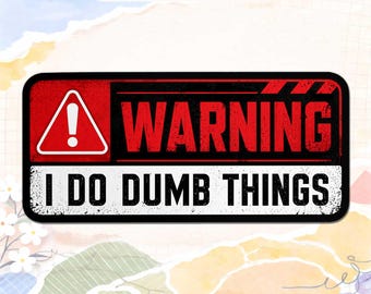Warning I Do Dumb Things Sticker, Funny Sarcastic Quote Vinyl Decal, Anti Social Humor Sticker for Laptop Water Bottle Kindle Gift Idea