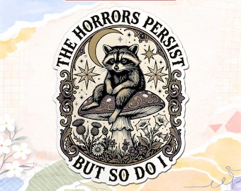 The Horrors Persist But So Do I Sticker, Vintage Raccoon, Woodland Animal Sticker, Funny Laptop Decal, Coworker Magnet, Trash Panda Sticker