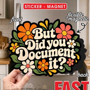 May include: A flexible magnetic sticker featuring the text But Did you Document it? in a bold, cream-colored font. The design is surrounded by colorful orange, pink, and white flowers with green leaves on a black background.