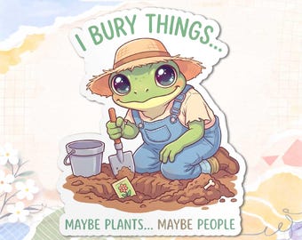I Bury Things Maybe Plants Maybe People Sticker, Funny Dark Humor Frog Gardener Meme Decal, Creepy Cute Waterproof Vinyl Laptop Water Bottle